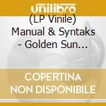(LP Vinile) Manual & Syntaks - Golden Sun (2 Lp) vinile