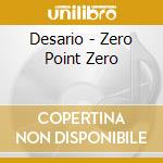 Desario - Zero Point Zero cd