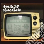 Death By Chocolate - Bric-a-brac