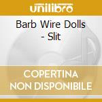Barb Wire Dolls - Slit cd