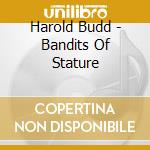 Harold Budd - Bandits Of Stature cd