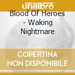 Blood Of Heroes - Waking Nightmare cd musicale di Blood Of Heroes