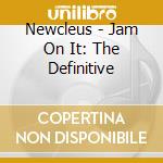 Newcleus - Jam On It: The Definitive cd musicale di Newcleus