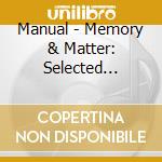 Manual - Memory & Matter: Selected Remixes Rarities & Unrel cd