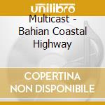 Multicast - Bahian Coastal Highway cd