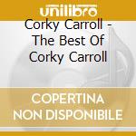 Corky Carroll - The Best Of Corky Carroll cd musicale di Corky Carroll