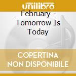 February - Tomorrow Is Today cd musicale di February