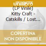 (LP Vinile) Kitty Craft - Catskills / Lost Tapes vinile