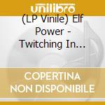 (LP Vinile) Elf Power - Twitching In Time lp vinile di Elf Power