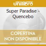 Super Paradise - Quencebo cd