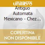 Antiguo Automata Mexicano - Chez Nobody cd musicale di Antiguo Automata Mexicano