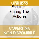 Enduser - Calling The Vultures cd