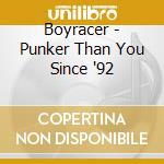 Boyracer - Punker Than You Since '92 cd