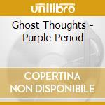 Ghost Thoughts - Purple Period cd