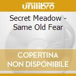 Secret Meadow - Same Old Fear cd