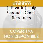 (LP Vinile) Holy Shroud - Ghost Repeaters vinile