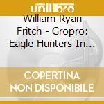 William Ryan Fritch - Gropro: Eagle Hunters In A New World cd