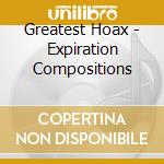 Greatest Hoax - Expiration Compositions cd musicale di Greatest Hoax