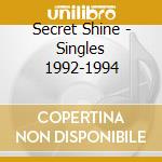 Secret Shine - Singles 1992-1994 cd musicale di Shine Secret
