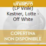 (LP Vinile) Kestner, Lotte - Off White lp vinile di Kestner, Lotte
