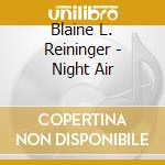 Blaine L. Reininger - Night Air cd