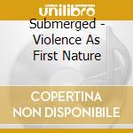 Submerged - Violence As First Nature