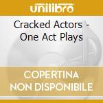 Cracked Actors - One Act Plays cd