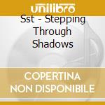 Sst - Stepping Through Shadows cd