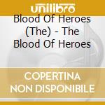 Blood Of Heroes (The) - The Blood Of Heroes cd musicale di Blood Of Heroes (The)