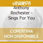 Anthony Rochester - Sings For You cd musicale di Anthony Rochester