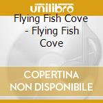 Flying Fish Cove - Flying Fish Cove cd musicale di Flying Fish Cove