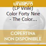 (LP Vinile) Color Forty Nine - The Color Forty Nine lp vinile di Color Forty Nine