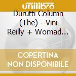 Durutti Column (The) - Vini Reilly + Womad Live (2 Cd) cd