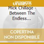 Mick Chillage - Between The Endless Silence cd musicale di Mick Chillage