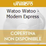 Watoo Watoo - Modern Express cd musicale di Watoo Watoo