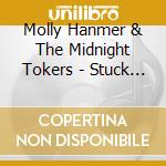 Molly Hanmer & The Midnight Tokers - Stuck In A Daydream cd musicale di Molly Hanmer & The Midnight Tokers