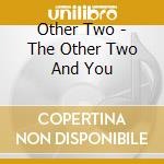 Other Two - The Other Two And You cd
