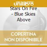 Stars On Fire - Blue Skies Above cd