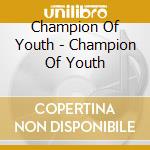 Champion Of Youth - Champion Of Youth cd
