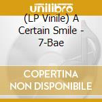 (LP Vinile) A Certain Smile - 7-Bae vinile