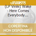 (LP Vinile) Wake - Here Comes Everybody (Lp+7') (Rsd 2020) vinile