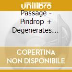 Passage - Pindrop + Degenerates (40Th Anniversary Reissue) (2 Cd) cd