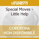 Special Moves - Little Help cd