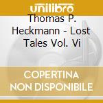 Thomas P. Heckmann - Lost Tales Vol. Vi cd musicale