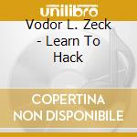 Vodor L. Zeck - Learn To Hack cd