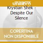 Krystian Shek - Despite Our Silence cd