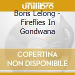 Boris Lelong - Fireflies In Gondwana cd