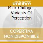 Mick Chillage - Variants Of Perception cd musicale