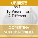As If - 10 Views From A Different Angle cd