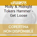 Molly & Midnight Tokers Hammer - Get Loose cd